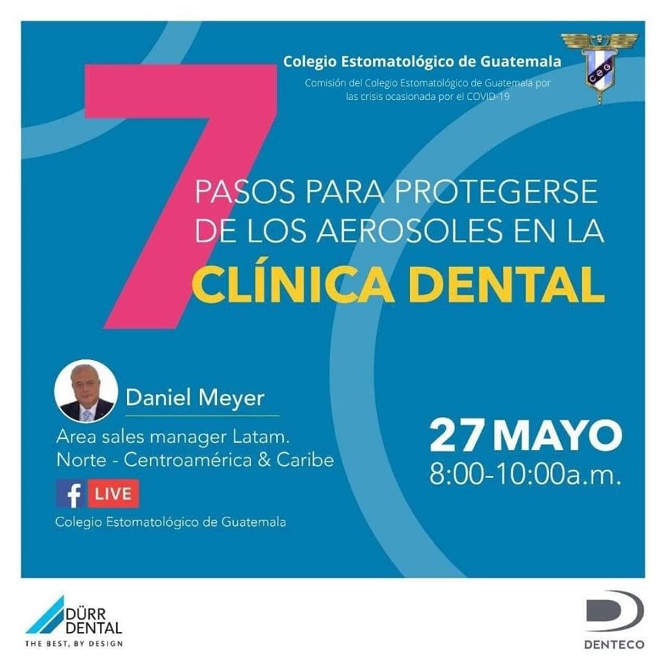 Charla – 7 Pasos para protegerse de los aerosoles en la Cínica Dental – Comisión del Colegio Estomatológico de Guatemala por Crisis ocasionada por Covid-19